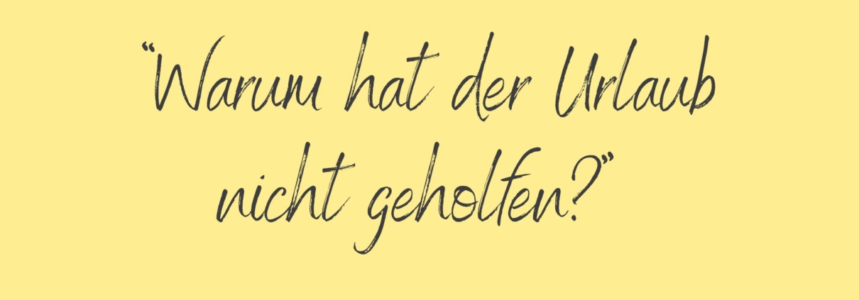 Urlaub allein löst nicht jede Erschöpfung.