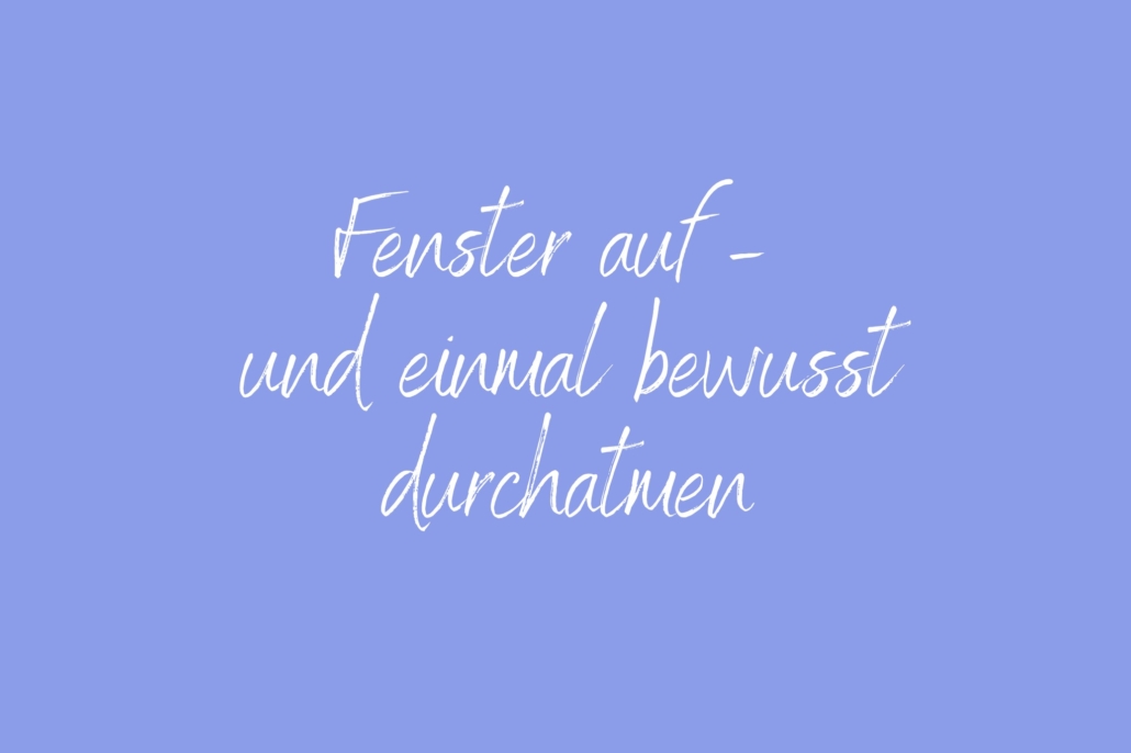 Fenster auf und einmal bewusst durchatmen Achtsamkeitspause im Arbeitsalltag – Mini-Pause gegen Stress