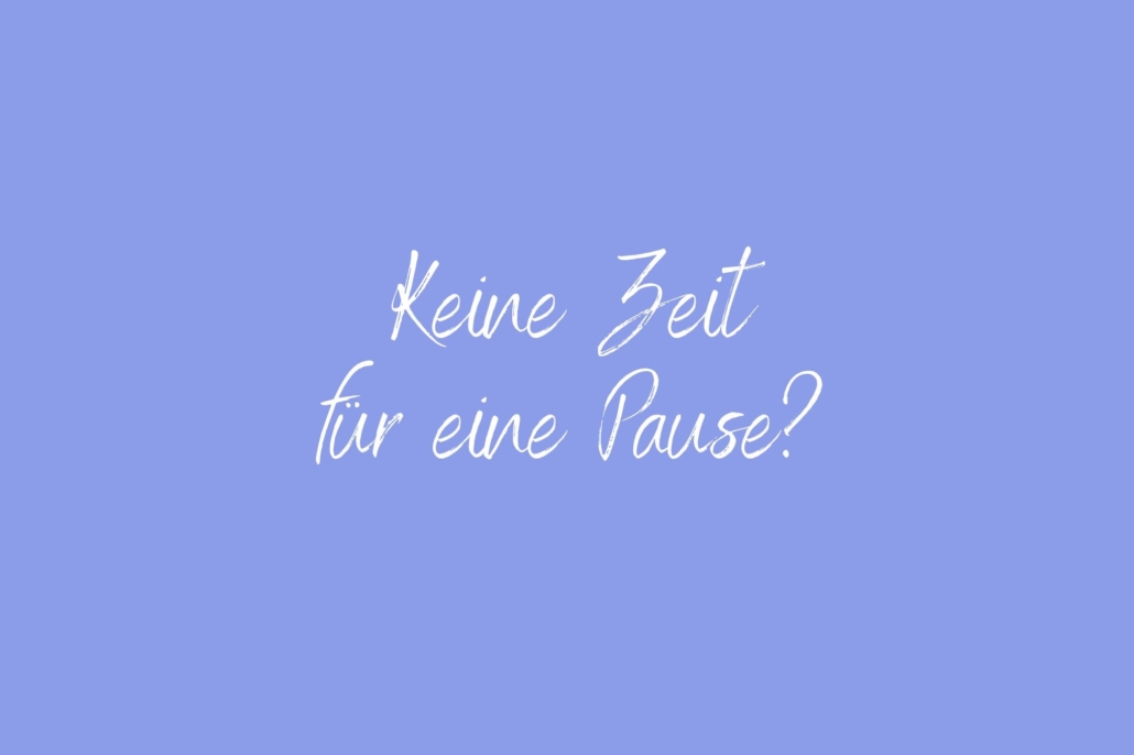 Keine Zeit für eine Pause Achtsamkeitspause im Arbeitsalltag – Mini-Pause gegen Stress