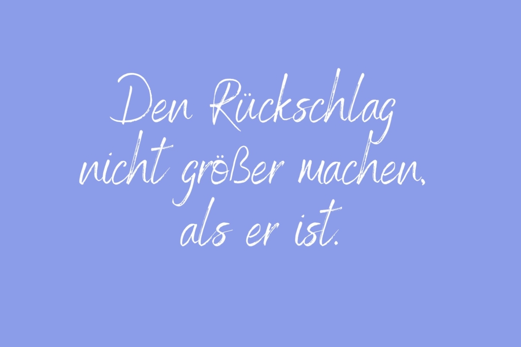 Den Rückschlag nicht größer machen, als er ist Achtsamkeitspause im Arbeitsalltag – Mini-Pause gegen Stress