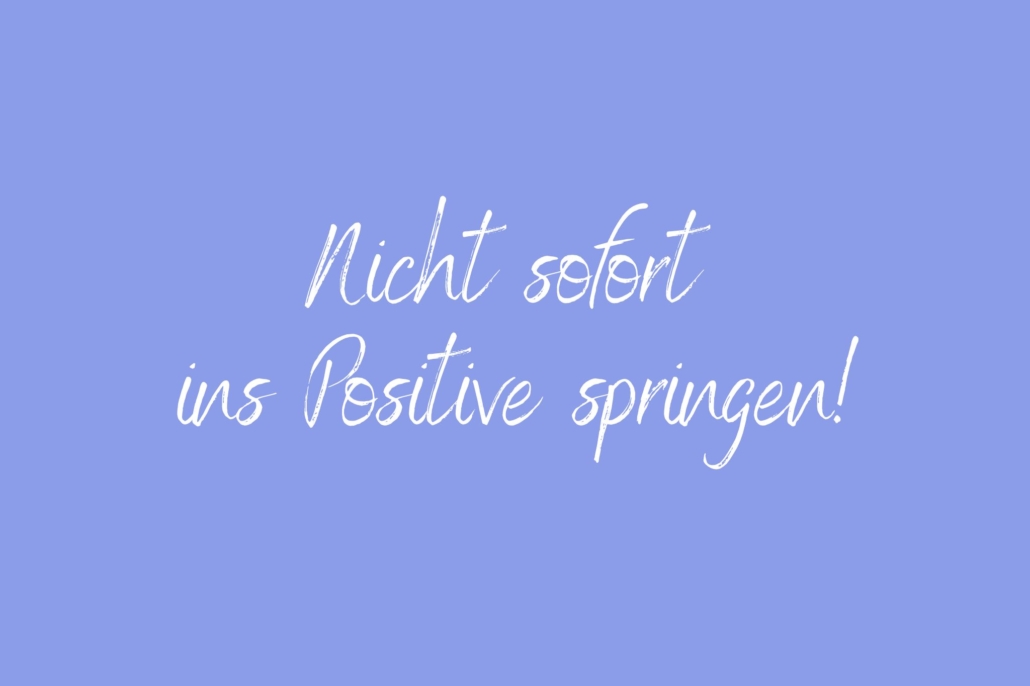 Nicht sofort ins Positive springen Achtsamkeitspause im Arbeitsalltag – Mini-Pause gegen Stress